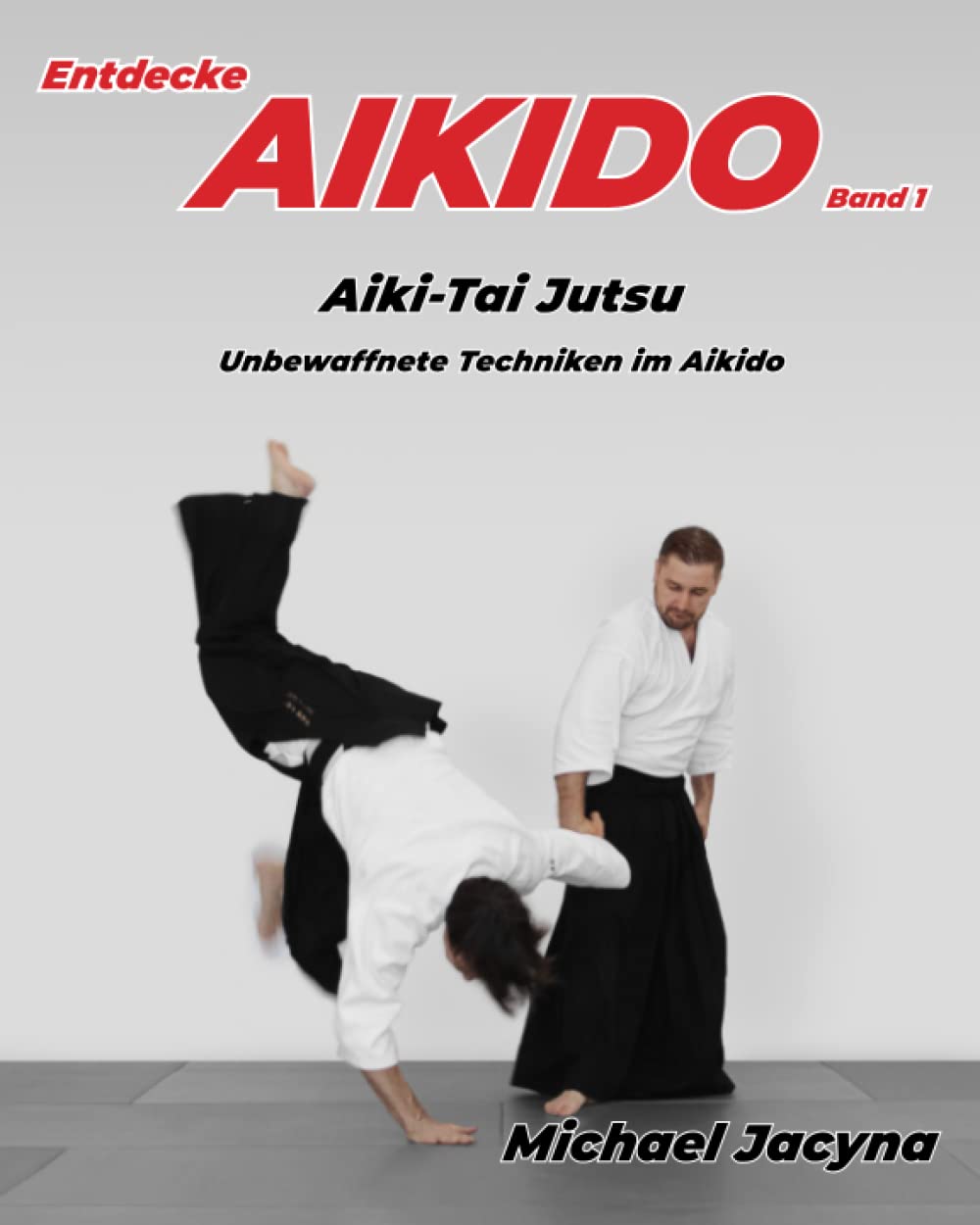 Entdecke AIKIDO Band 1: Aiki-Tai Jutsu Unbewaffnete Techniken im Aikido Leisure & Fun