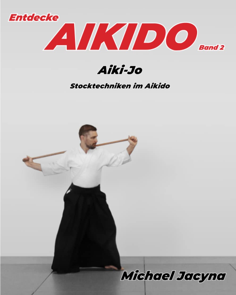 Entdecke AIKIDO Band 2: Aiki-Jo Stocktechniken im Aikido Leisure & Fun