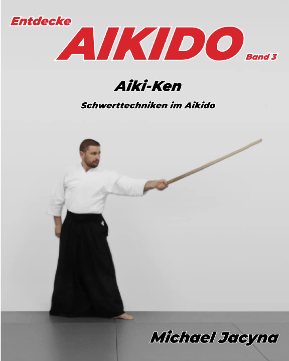 Entdecke AIKIDO Band 3: Aiki-Ken Schwerttechniken im Aikido Leisure & Fun