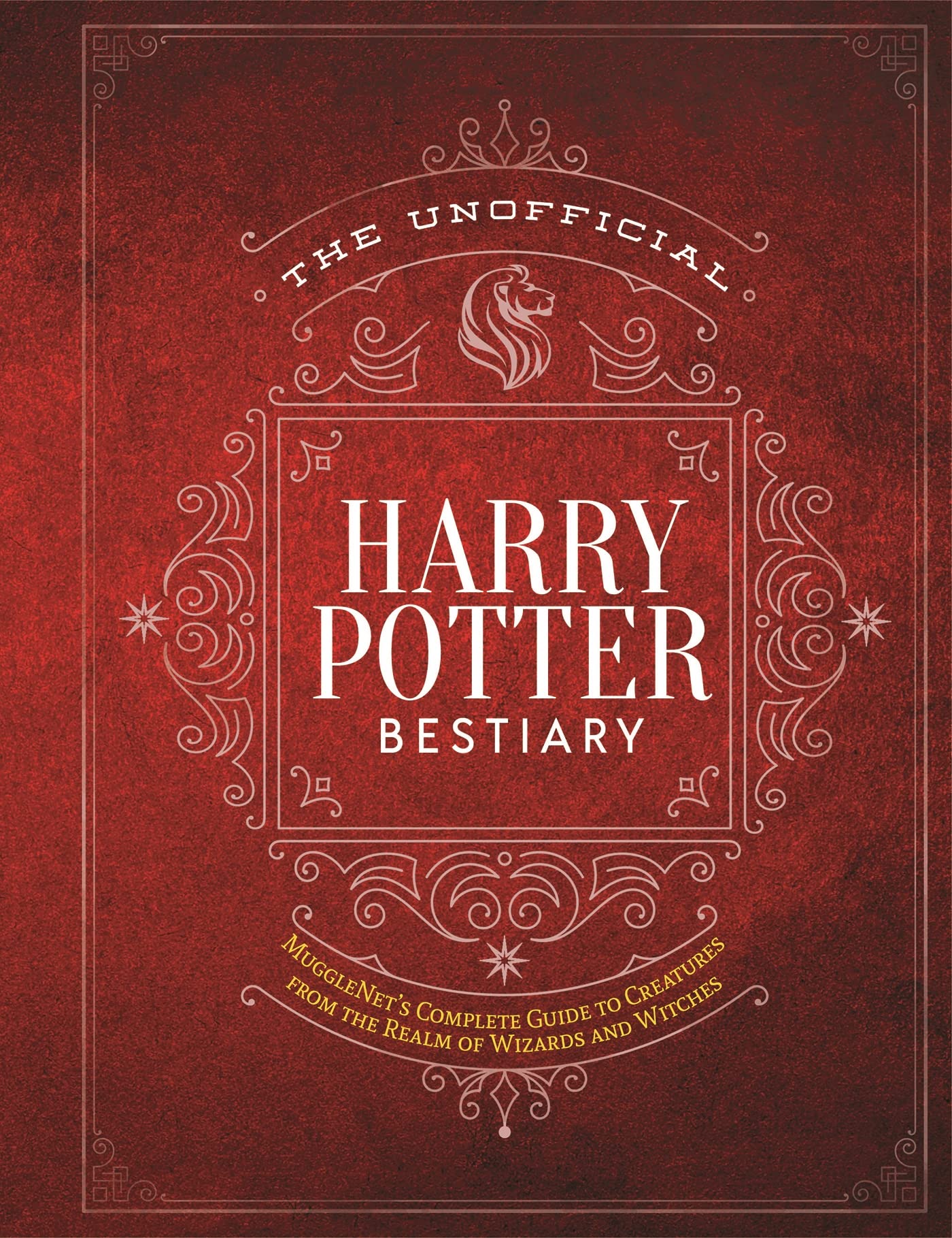 The Unofficial Harry Potter Bestiary: MuggleNet's Complete Guide to the Fantastic Creatures of the Wizarding World (Unofficial Harry Potter Reference Library) Non-fiction