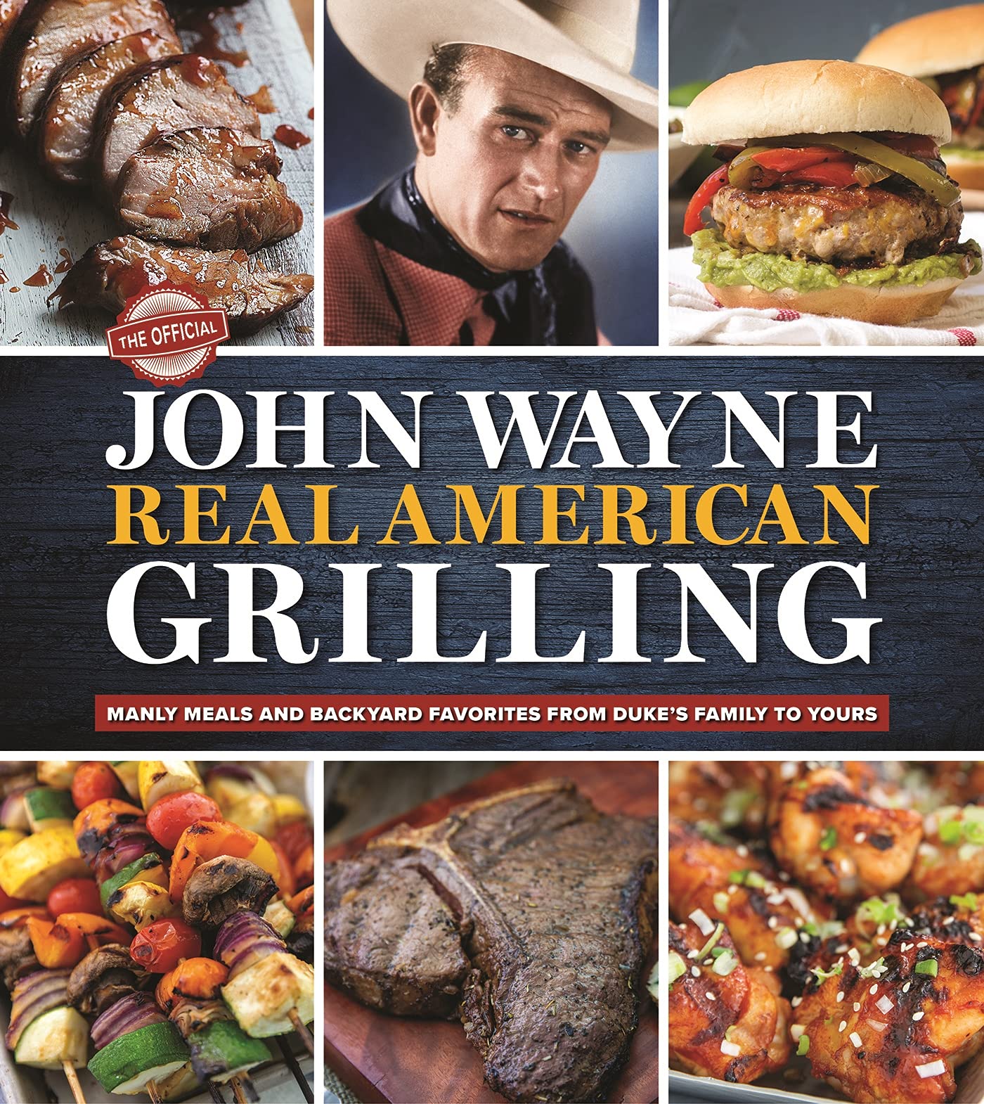 The Official John Wayne Real American Grilling: Manly Meals and Backyard Favorites from Duke's Family to Yours Leisure, Home & Garden