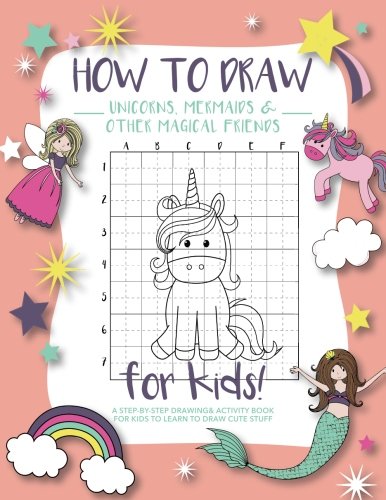 How to Draw Unicorns, Mermaids and Other Magical Friends: A Step-by-Step Drawing and Activity Book for Kids to Learn to Draw Cute Stuff book