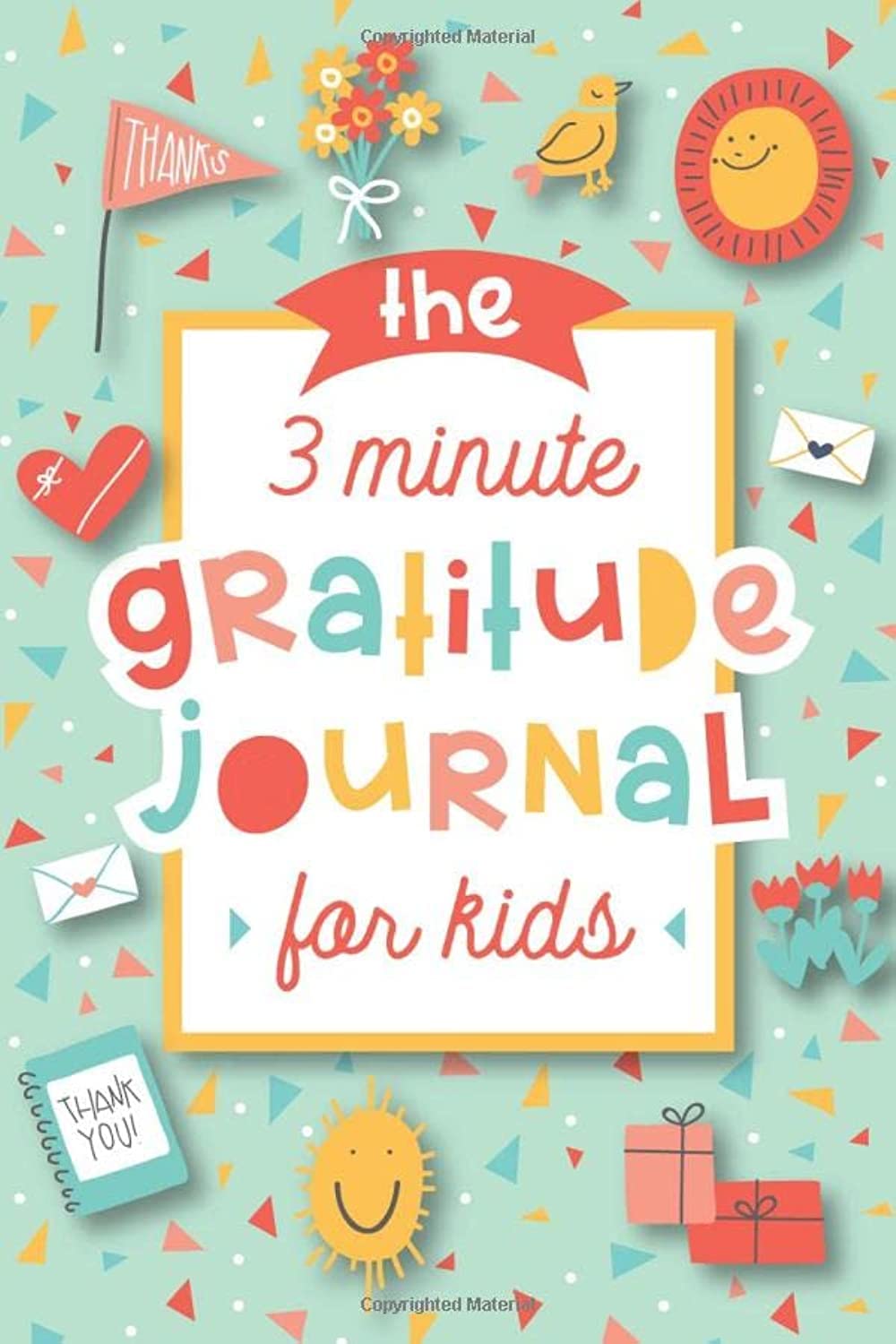 The 3 Minute Gratitude Journal for Kids: A Journal to Teach Children to Practice Gratitude and Mindfulness Non-fiction