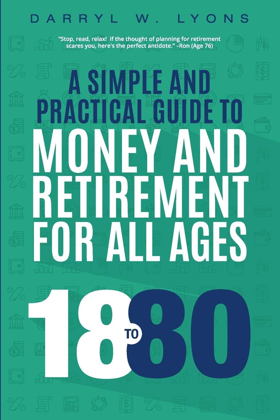 18 to 80: A Simple and Practical Guide to Money and Retirement for All Ages Lifestyle
