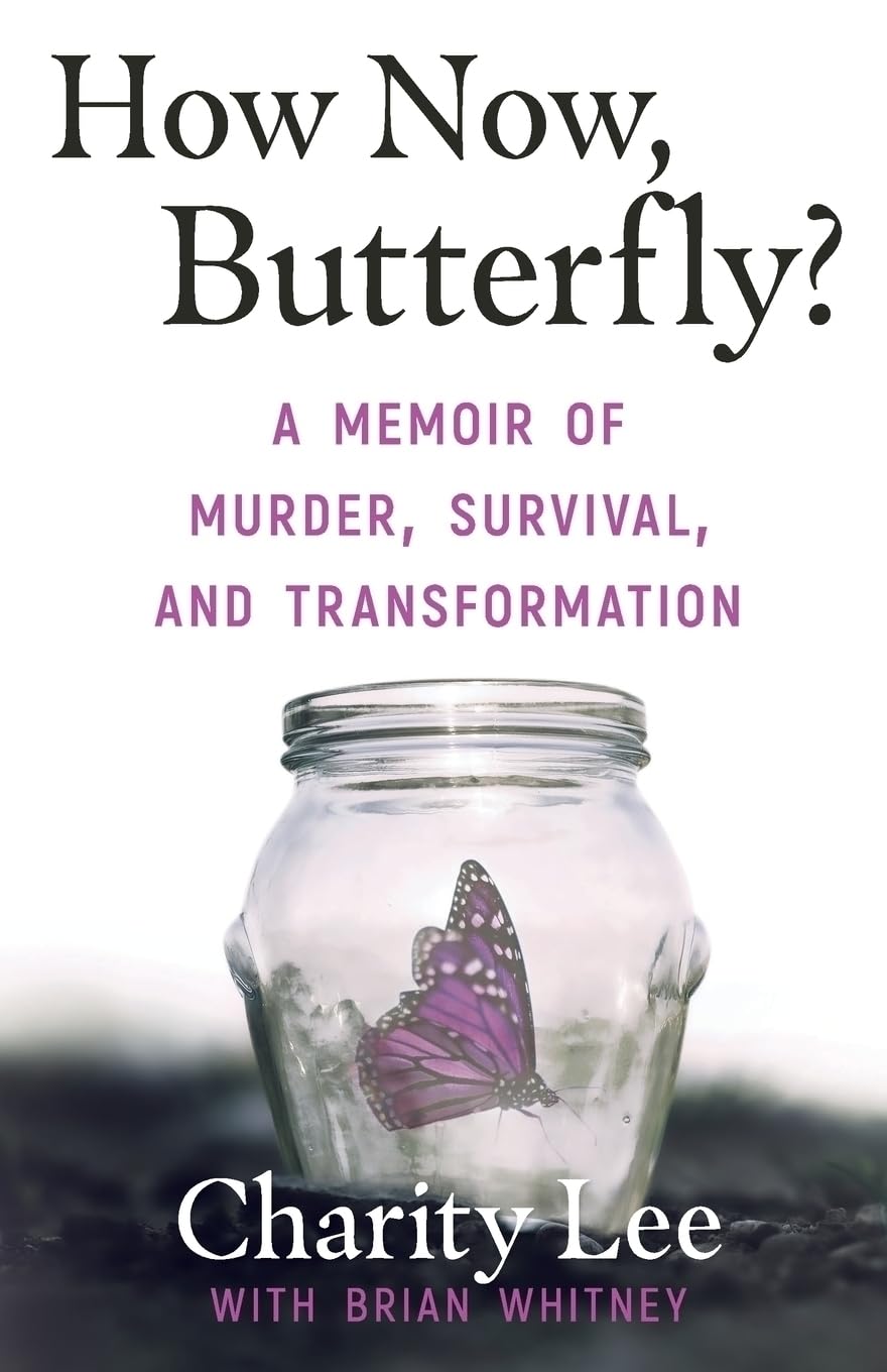 How Now, Butterfly?: A Memoir Of Murder, Survival, and Transformation Law