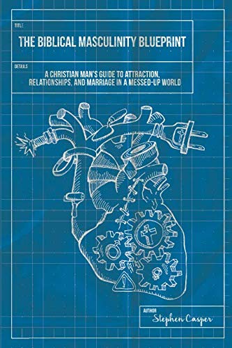 The Biblical Masculinity Blueprint: A Christian Man’s Guide to Attraction, Relationships, and Marriage in a Messed-up World Religion & Esotericism
