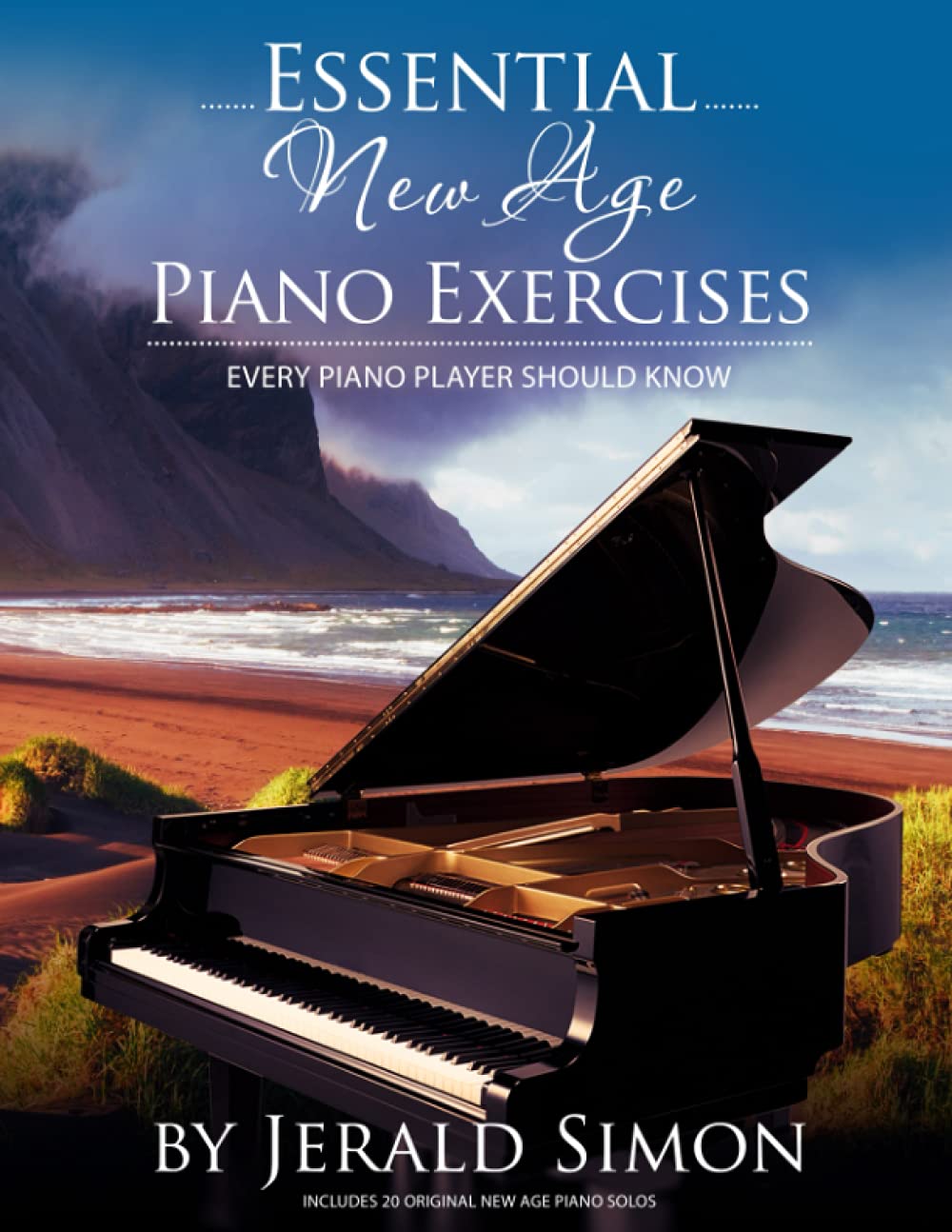 Essential New Age Piano Exercises Every Piano Player Should Know: Learn New Age basics, including left hand new age patterns, chord progressions, how ... Piano Player Should Know by Jerald Simon) Arts & Music