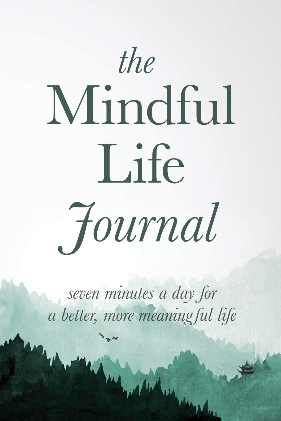 The Mindful Life Journal: Seven Minutes a Day for a Better, More Meaningful Life Lifestyle