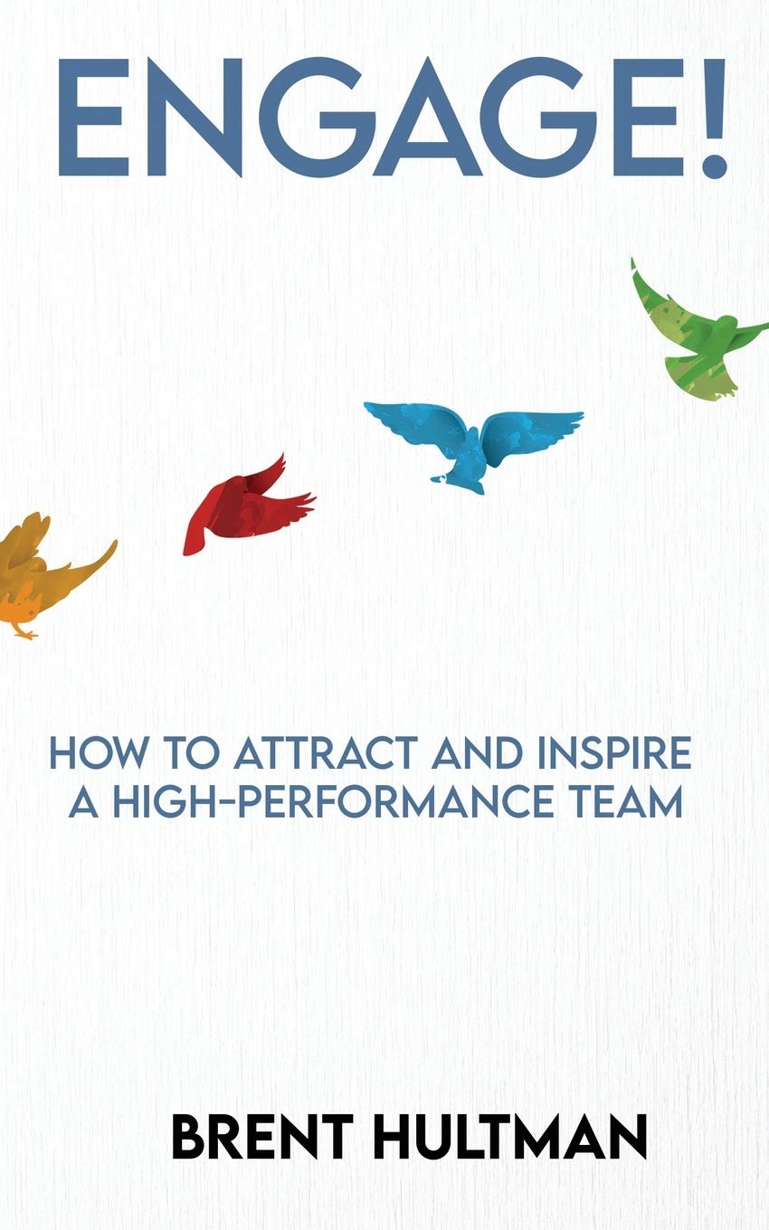 Engage!: How to Attract and Inspire a High-Performance Team Business, Finance & Career