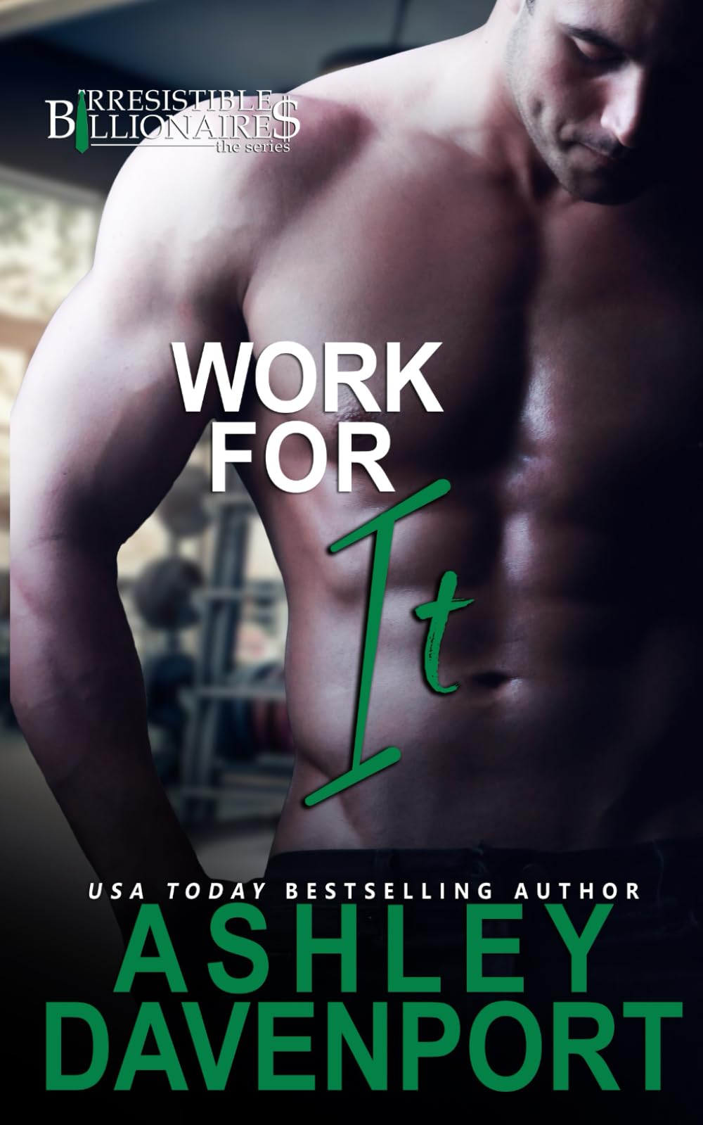 Work For It: A Forced Proximity Romance Novel (Irresistible Billionaires, Band 4) Contemporary Romance