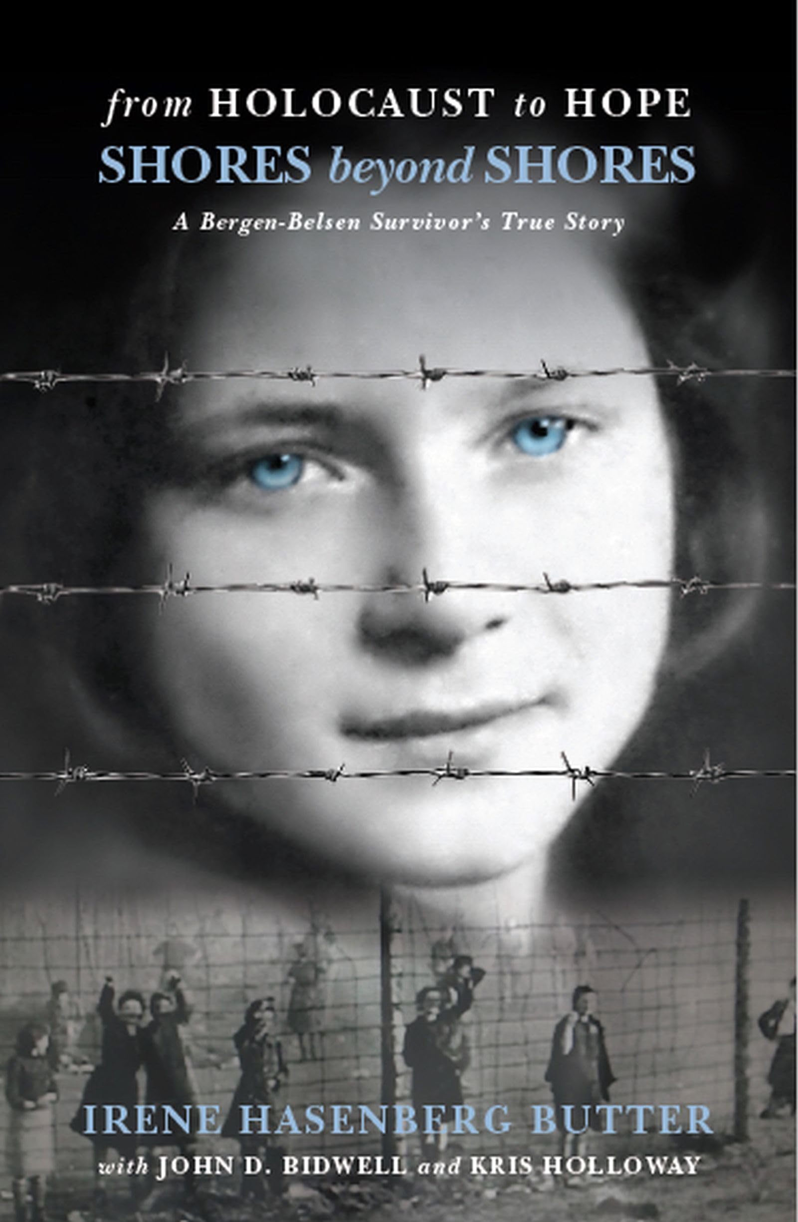From Holocaust to Hope: Shores Beyond Shores: A Bergen-Belsen Survivor's True Story Memories