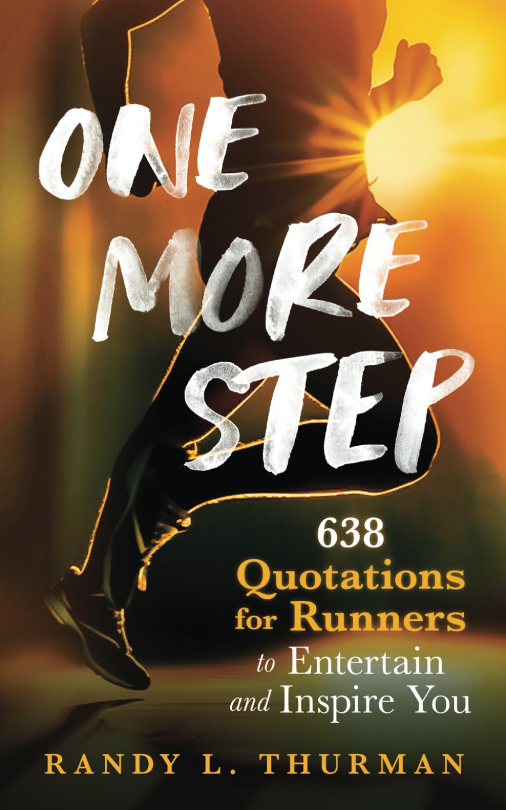 One More Step: 638 Quotations for Runners to Entertain and Inspire You (The Runner's Inspiration Series) Health, Nutrition & Fitness