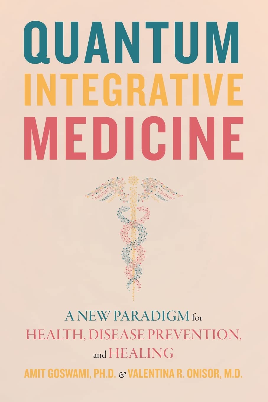 Quantum Integrative Medicine: A New Paradigm for Health, Disease Prevention, and Healing Medicine