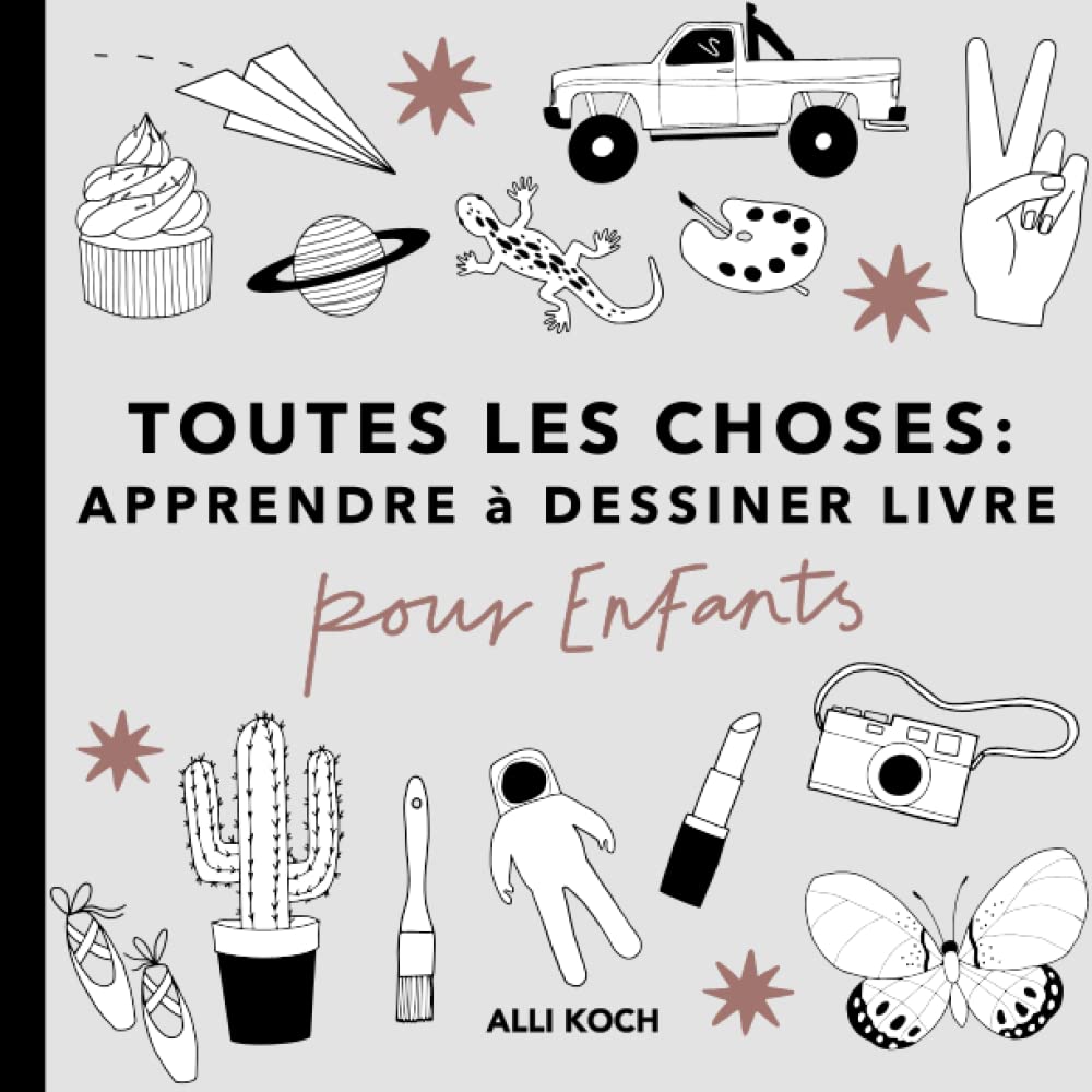 Toutes les Choses: Apprendre à Dessiner Livre Pour les Enfants book