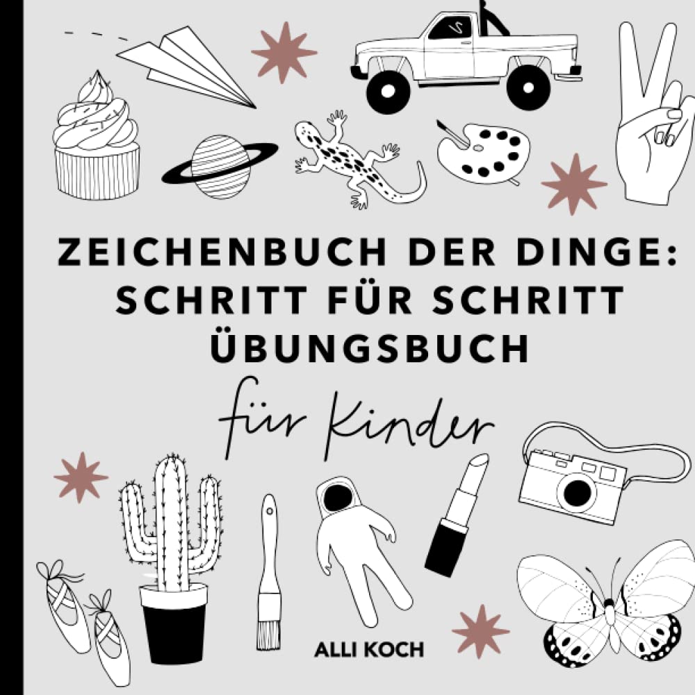 Zeichenbuch der Dinge: Schritt für Schritt Übungsbücher für Kinder zum Zeichnen lernen - Zeichenbücher mit Übungsseiten für Anfänger Arts & Music