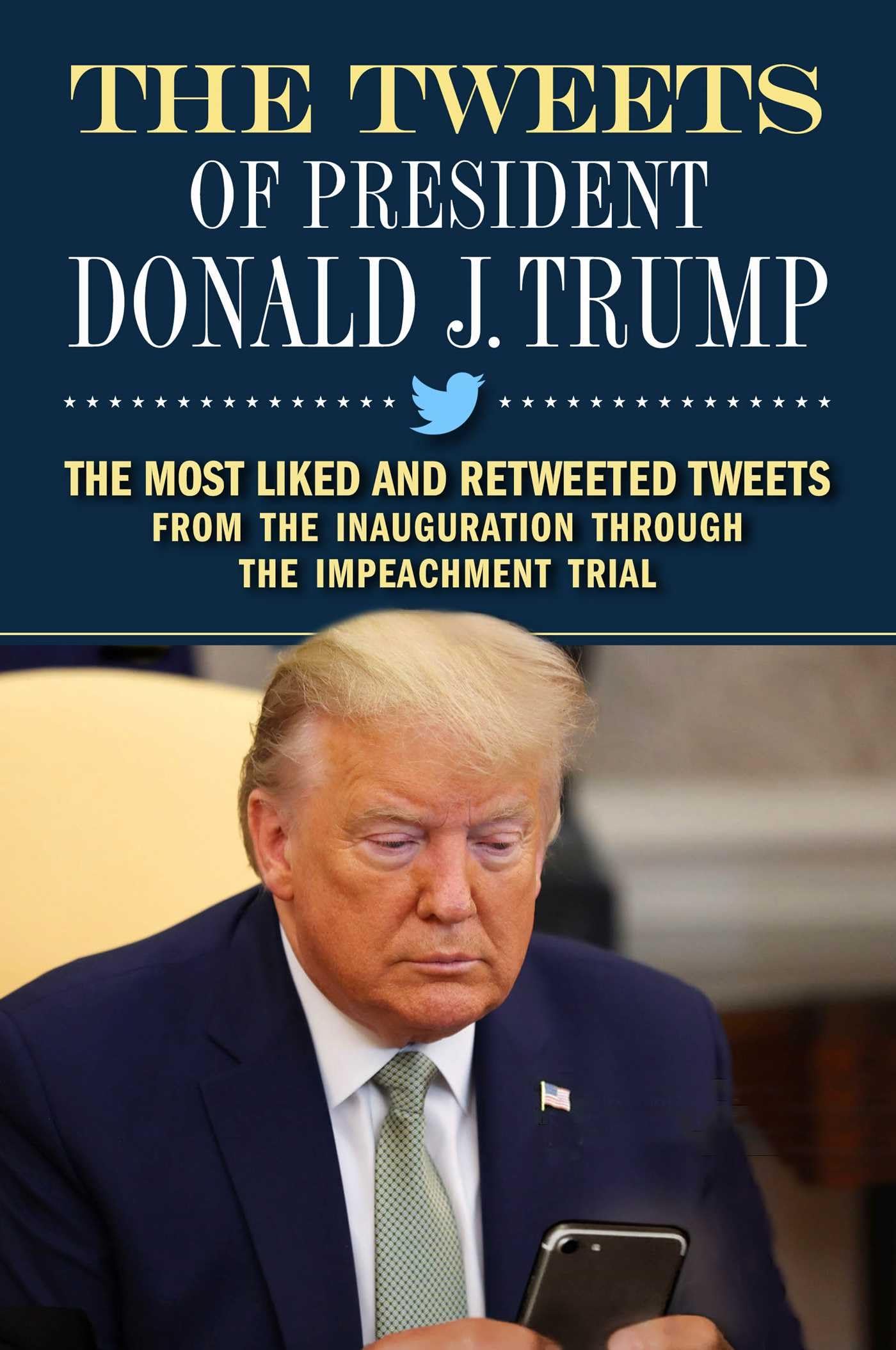 The Tweets of President Donald J. Trump: The Most Liked and Retweeted Tweets from the Inauguration through the Impeachment Trial Social Sciences