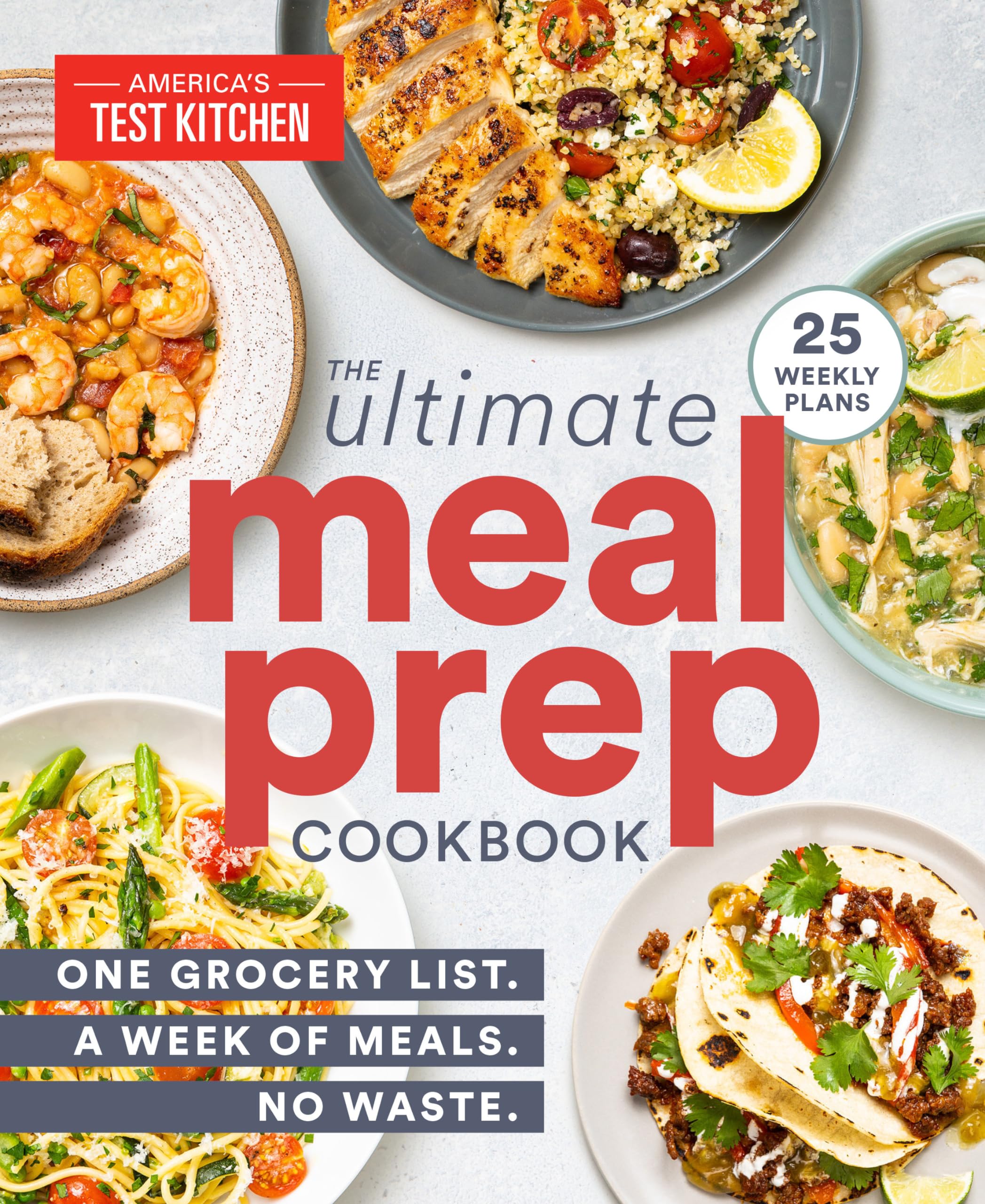 The Ultimate Meal-Prep Cookbook: One Grocery List. A Week of Meals. No Waste. Leisure, Home & Garden