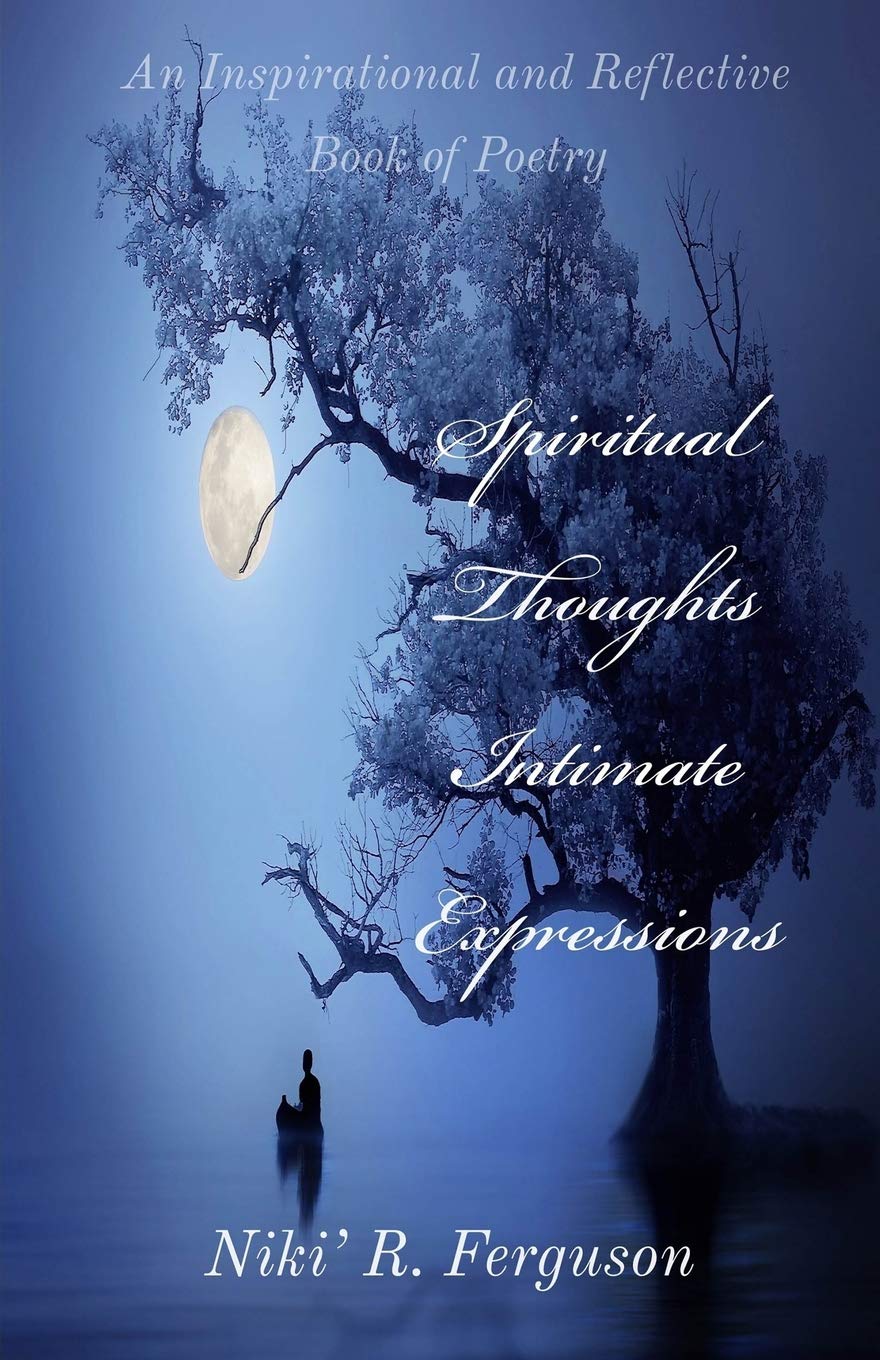 Spiritual Thoughts Intimate Expressions: An Inspirational and Reflective Book of Poetry Poetry