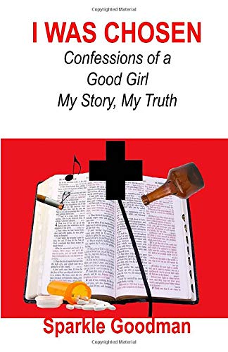 I Was Chosen: Confessions of a Good Girl My Story, My Truth Inspiring women