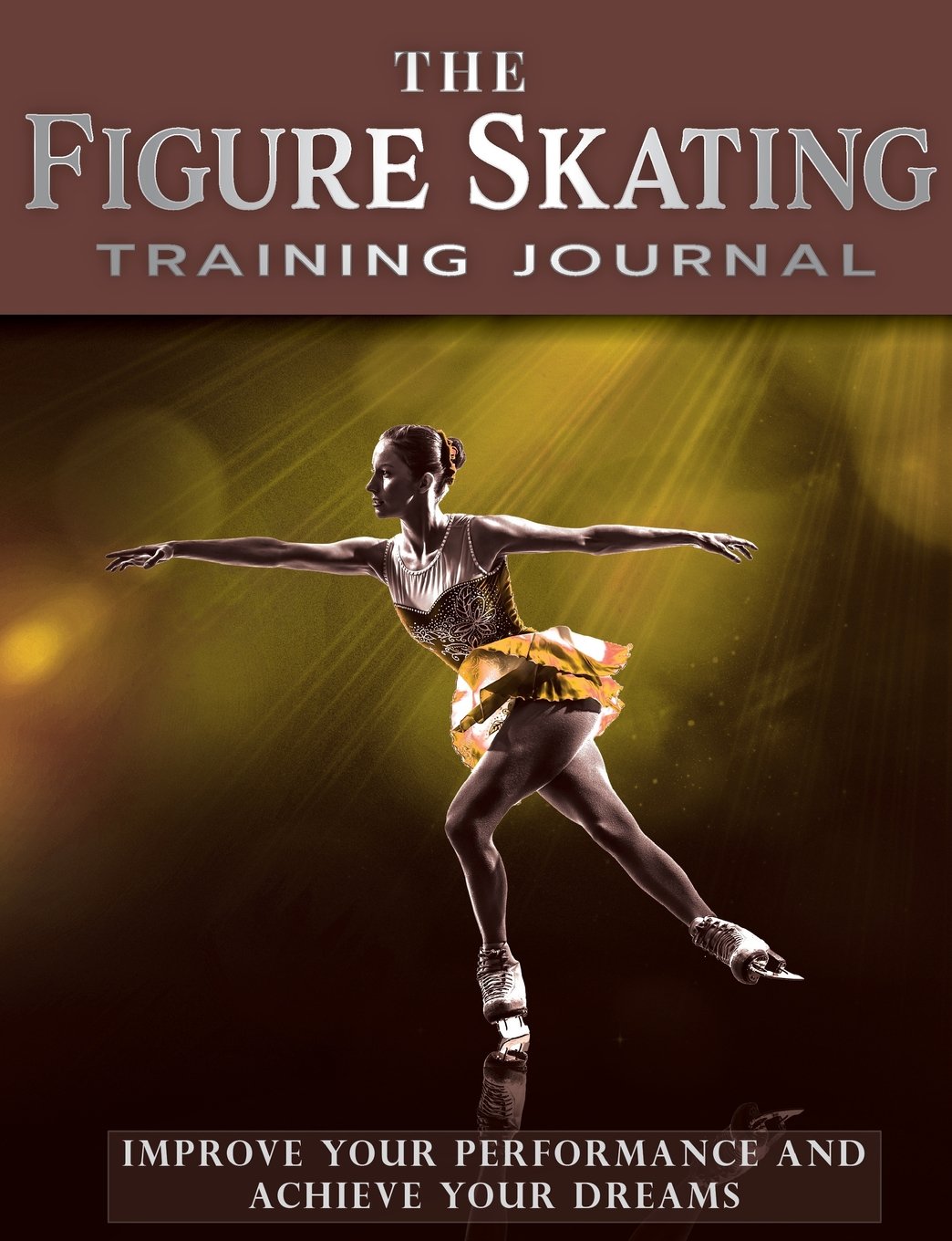 The Figure Skating Training Journal: Improve Your Performance and Achieve Your Dreams (Gold Ed) (Achieve Your Dreams Sports Training Journal) Leisure & Fun