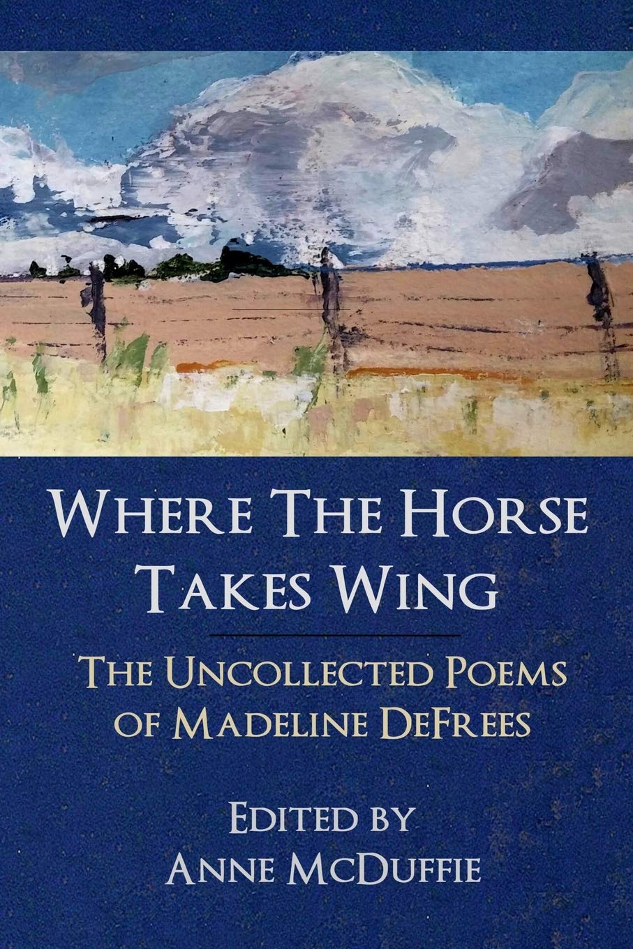 Where the Horse Takes Wing: The Uncollected Poems of Madeline Defrees Poetry