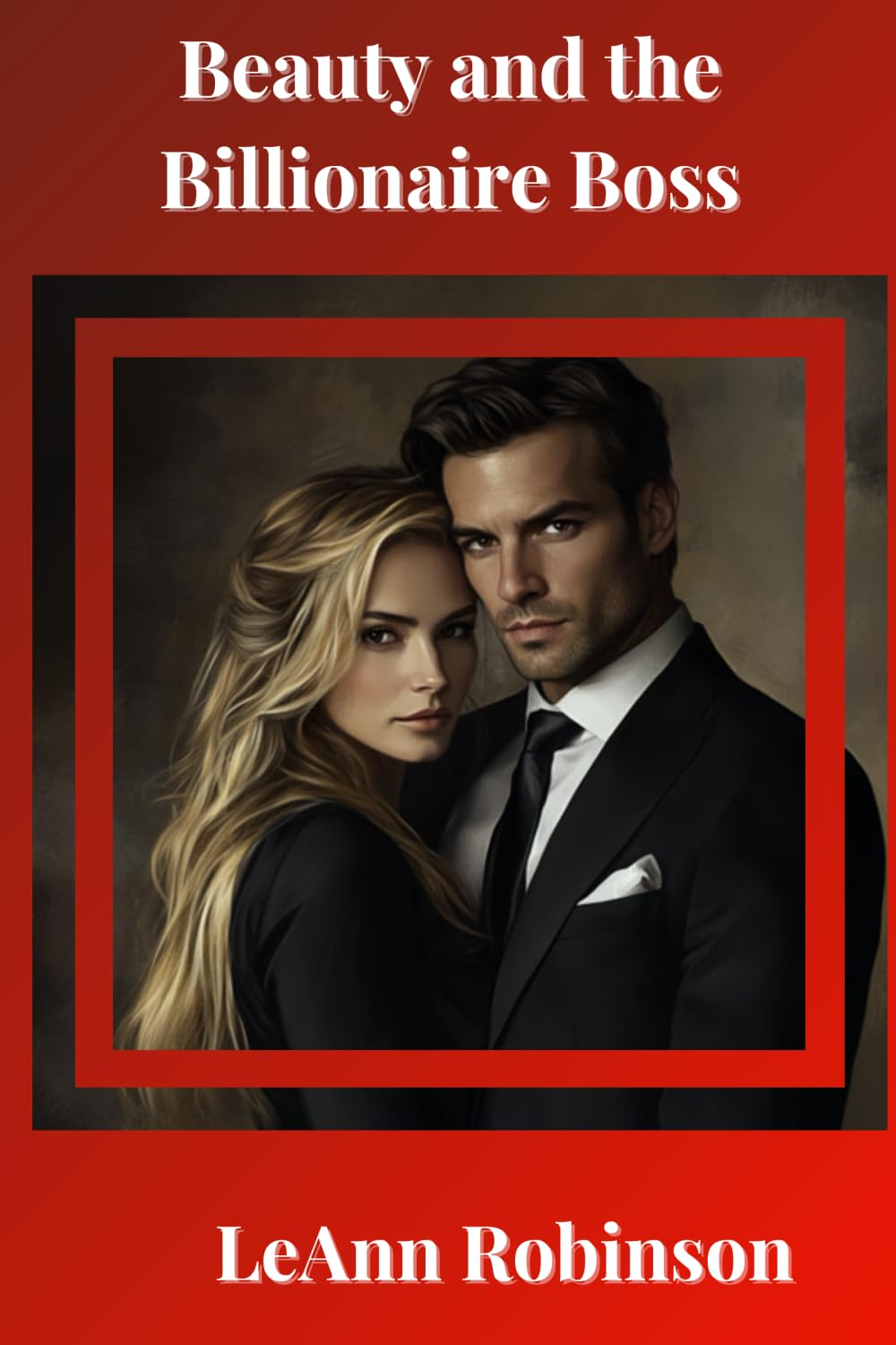 Beauty and the Billionaire Boss: A Steamy Contemporary Romance Novel Contemporary Romance