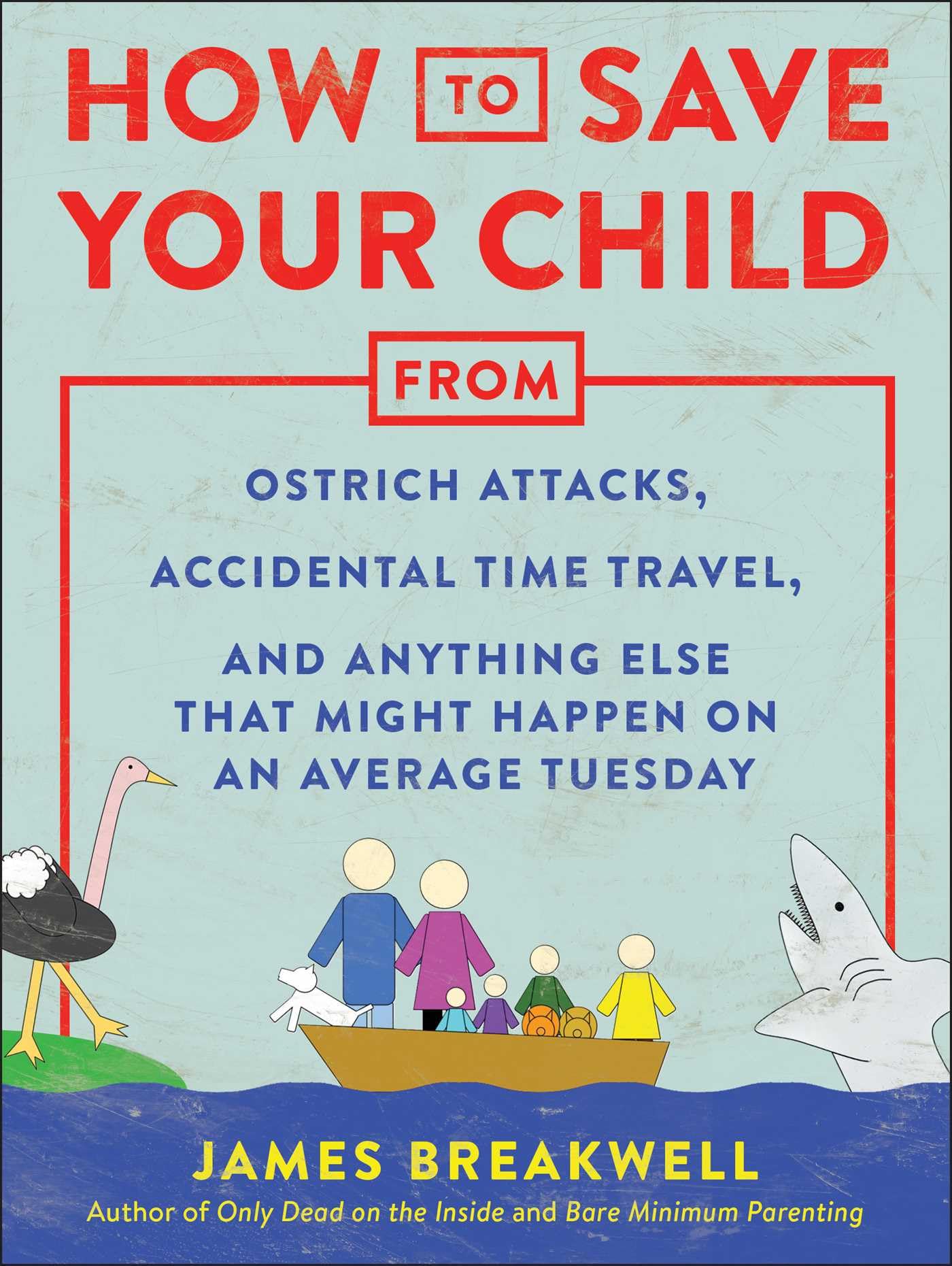 How to Save Your Child from Ostrich Attacks, Accidental Time Travel, and Anything Else That Might Happen on an Average Tuesday Parents & Children