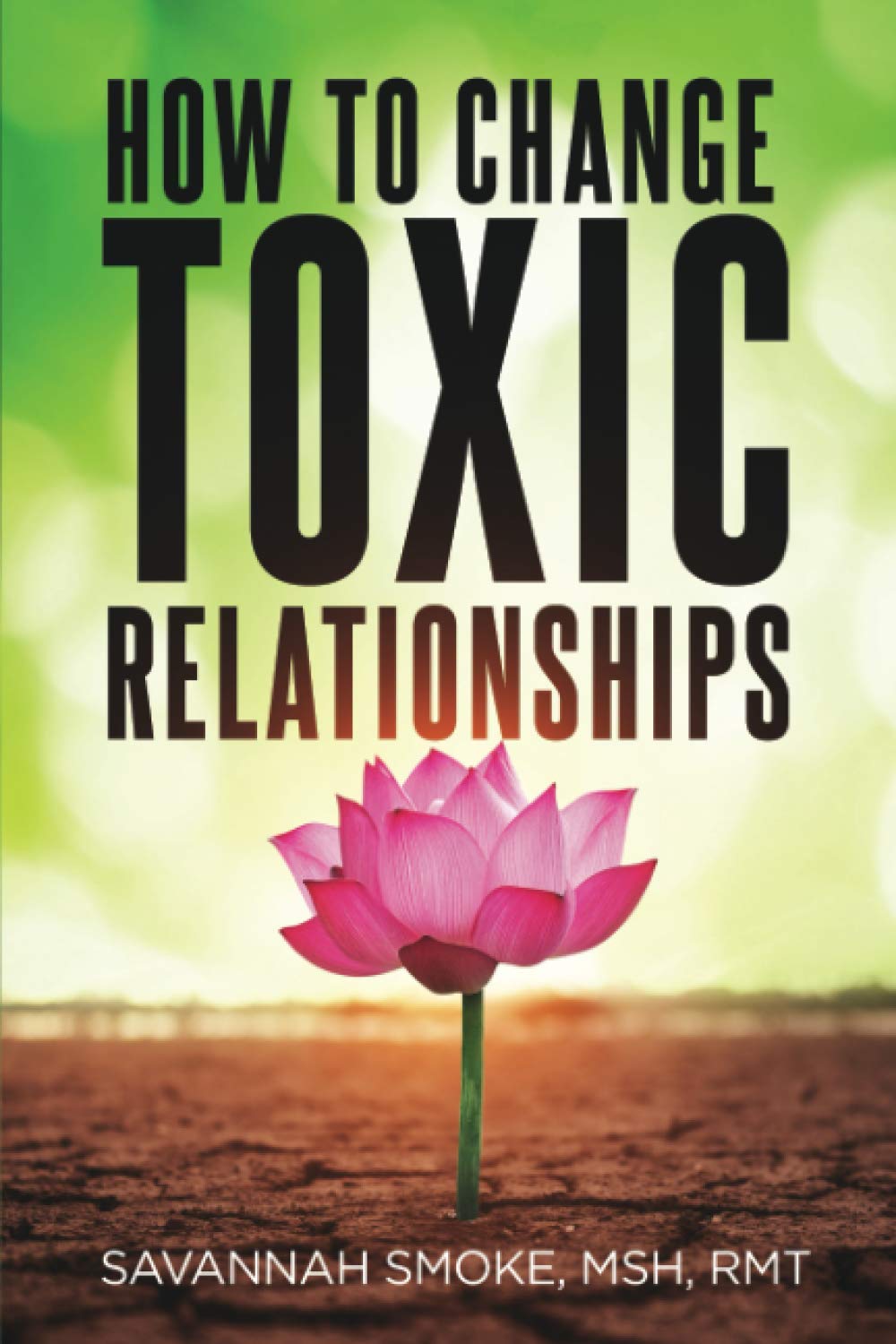 How To Change Toxic Relationships: handling narcissistic personalities with ease book