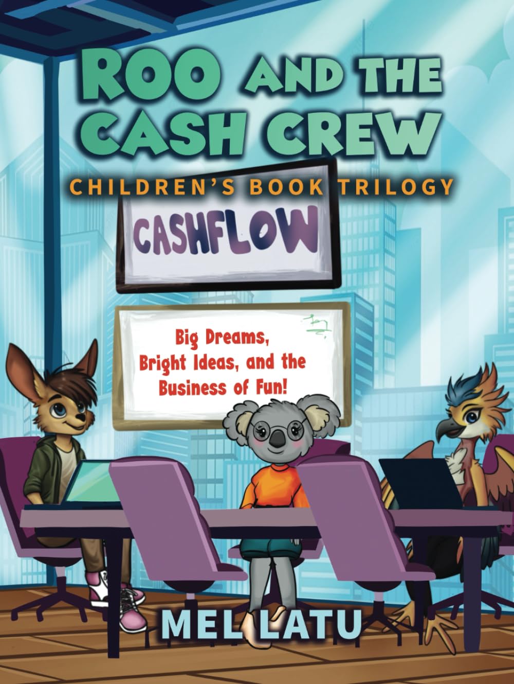 Roo and the Cash Crew Children's Book Trilogy: Big Dreams, Bright Ideas, and the Business of Fun! Business, Finance & Career
