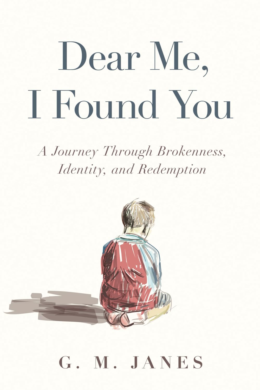 Dear Me, I Found You: A Journey Through Brokenness, Identity, and Redemption Art & Literature