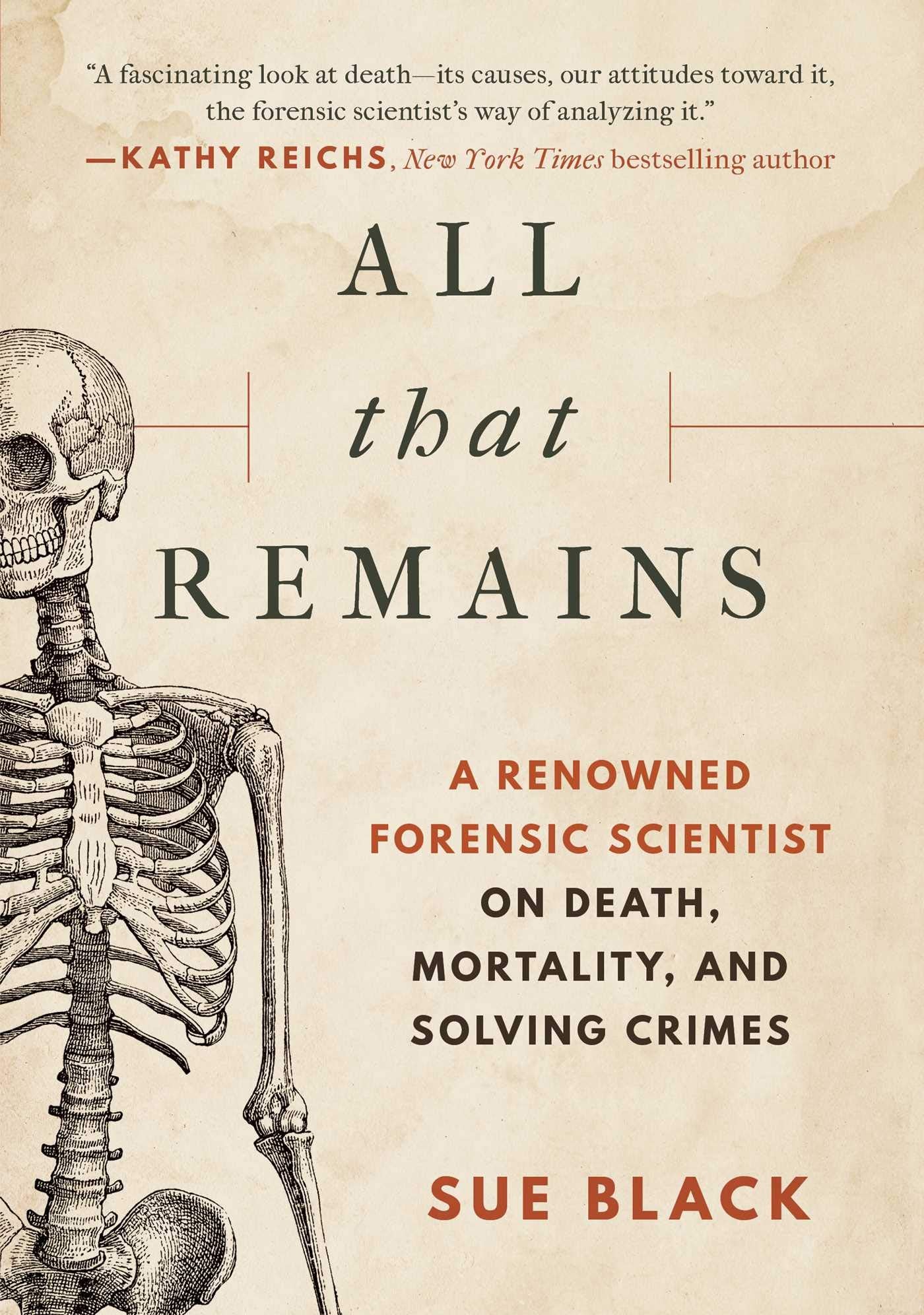 All That Remains: A Renowned Forensic Scientist on Death, Mortality, and Solving Crimes Medicine
