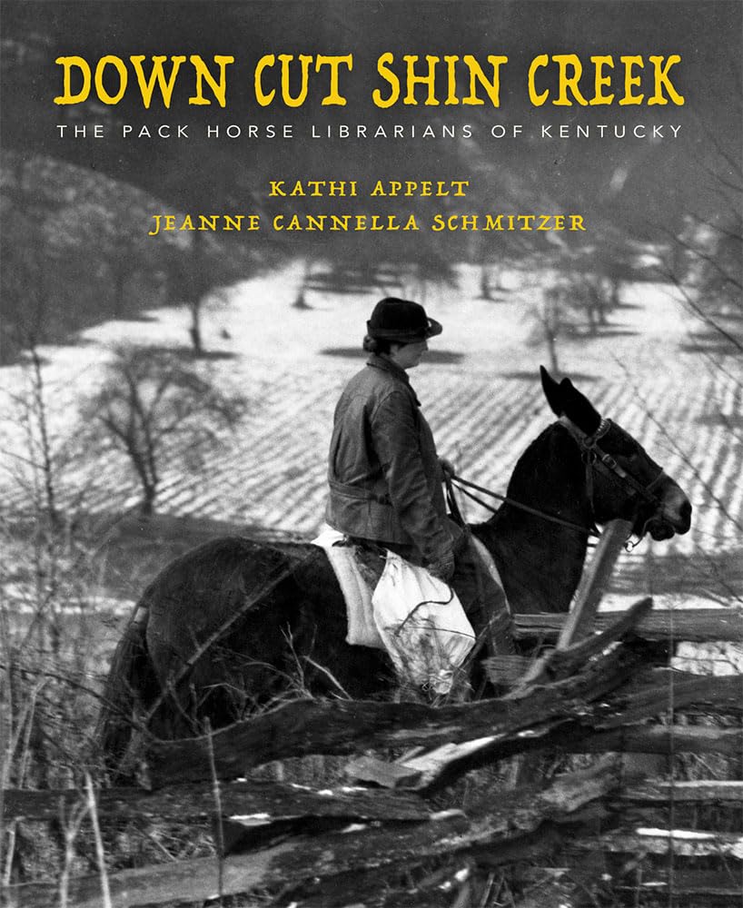 Down Cut Shin Creek: The Pack Horse Librarians of Kentucky Politics & History