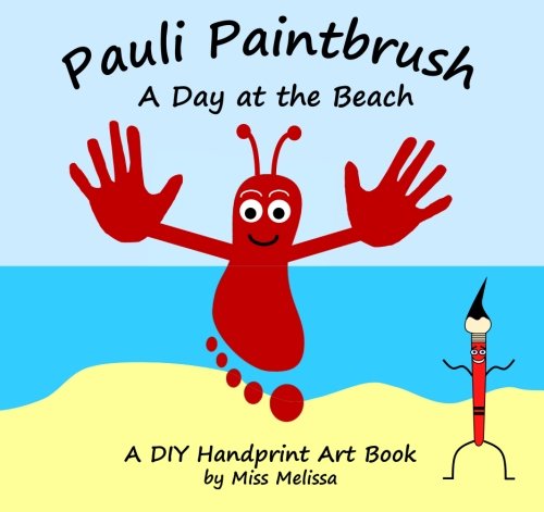 Pauli Paintbrush A Day at the Beach: A DIY Handprint Art Book Non-fiction