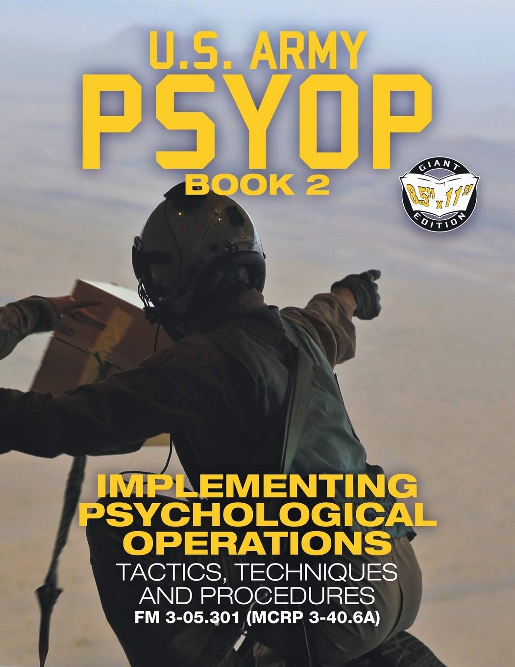 US Army PSYOP Book 2 - Implementing Psychological Operations: Tactics, Techniques and Procedures - Full-Size 8.5"x11" Edition - FM 3-05.301 (MCRP 3-40.6A) (Carlile Military Library, Band 58) Business, Finance & Career