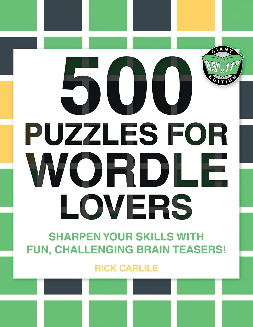 500 Puzzles for Wordle Lovers: Sharpen Your Skills with Fun, Challenging Brain Teasers! Leisure & Fun