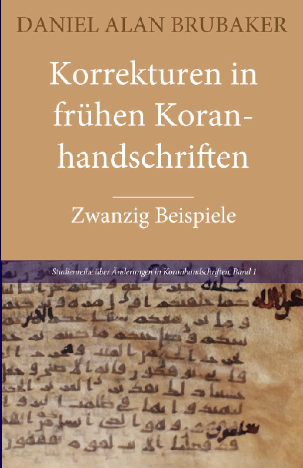 Korrekturen in frühen Koranhandschriften: Zwanzig Beispiele (Studienreihe über Änderungen in Koranhandschriften, Band 1) Religion & Esotericism