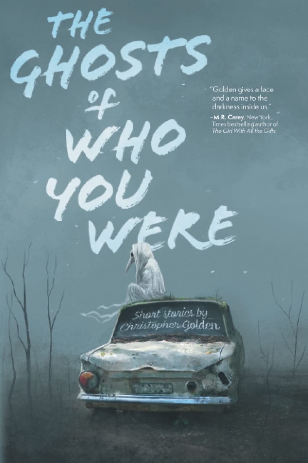 The Ghosts of Who You Were: Short Stories by Christopher Golden Essays & Short Stories