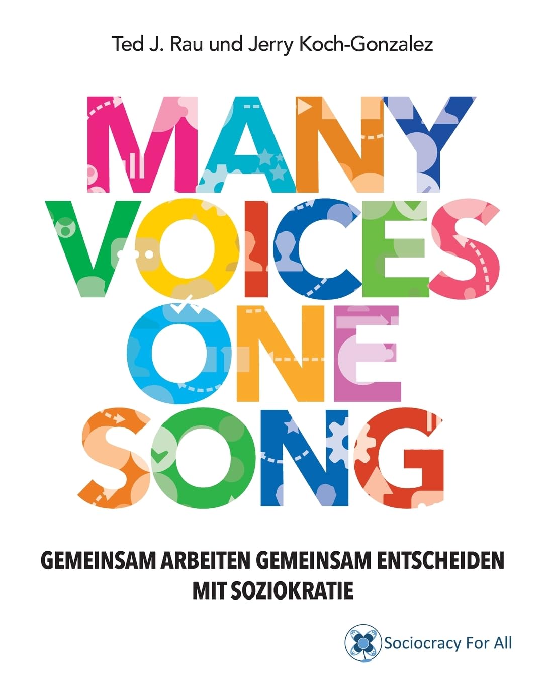 Many Voices One Song. Gemeinsam Arbeiten, Gemeinsam Entscheiden Mit Soziokratie Business, Finance & Career