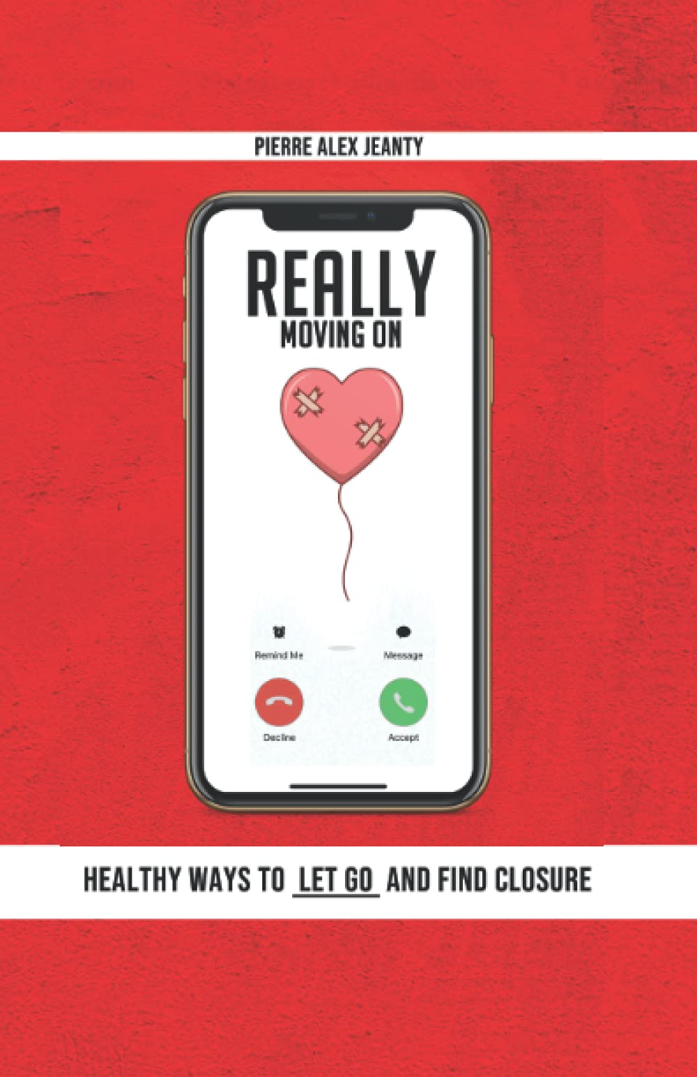 Really Moving On: Healthy Ways to Let Go and Find Closure Partnership & Love