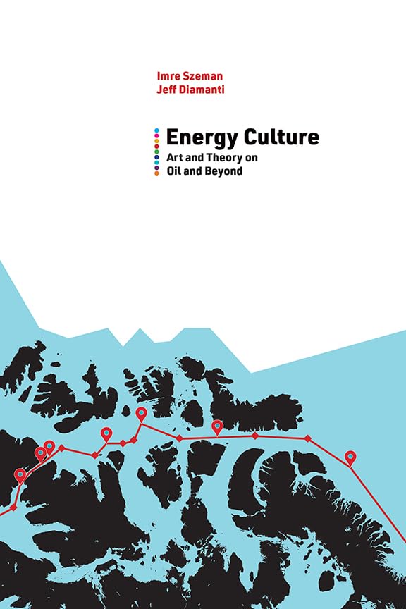 Energy Culture: Art and Theory on Oil and Beyond (Energy and Society) Philosophy
