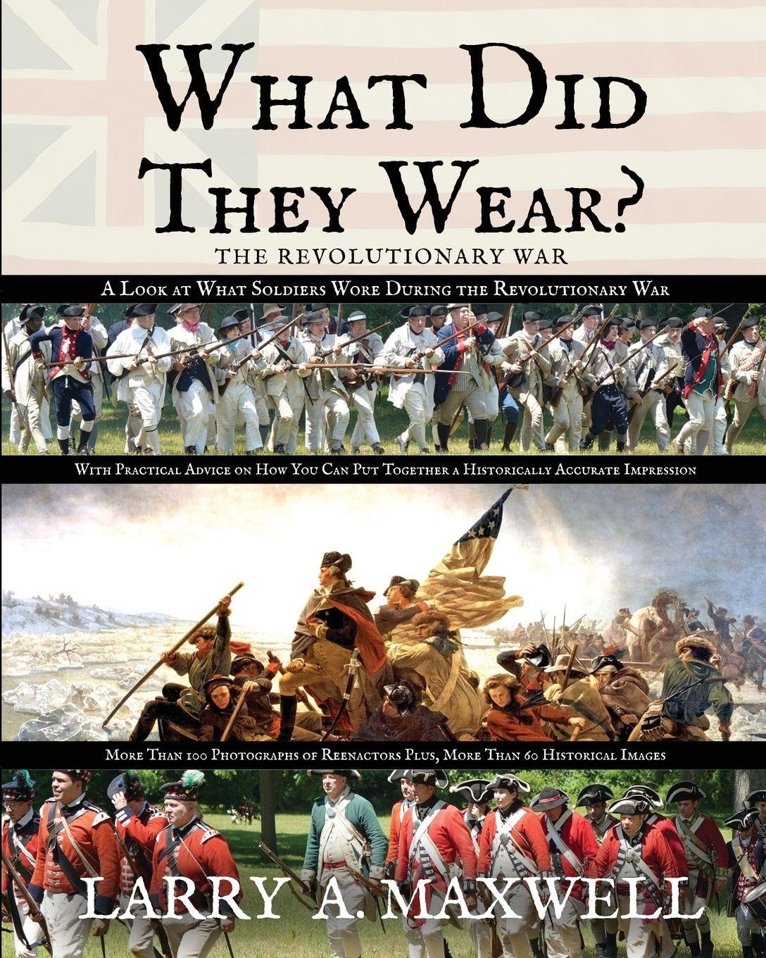 What Did They Wear? A Look at What Soldiers Wore During the Revolutionary War with Practical Advice on How You Can Put Together a Historically Accurate Impression Education & Training
