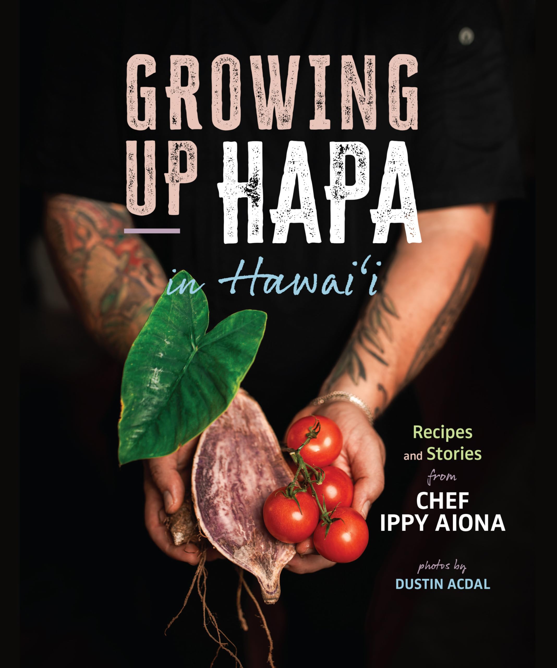 Growing Up Hapa in Hawaii: Recipes and Stories from Chef Ippy Aiona Cooking & Enjoying