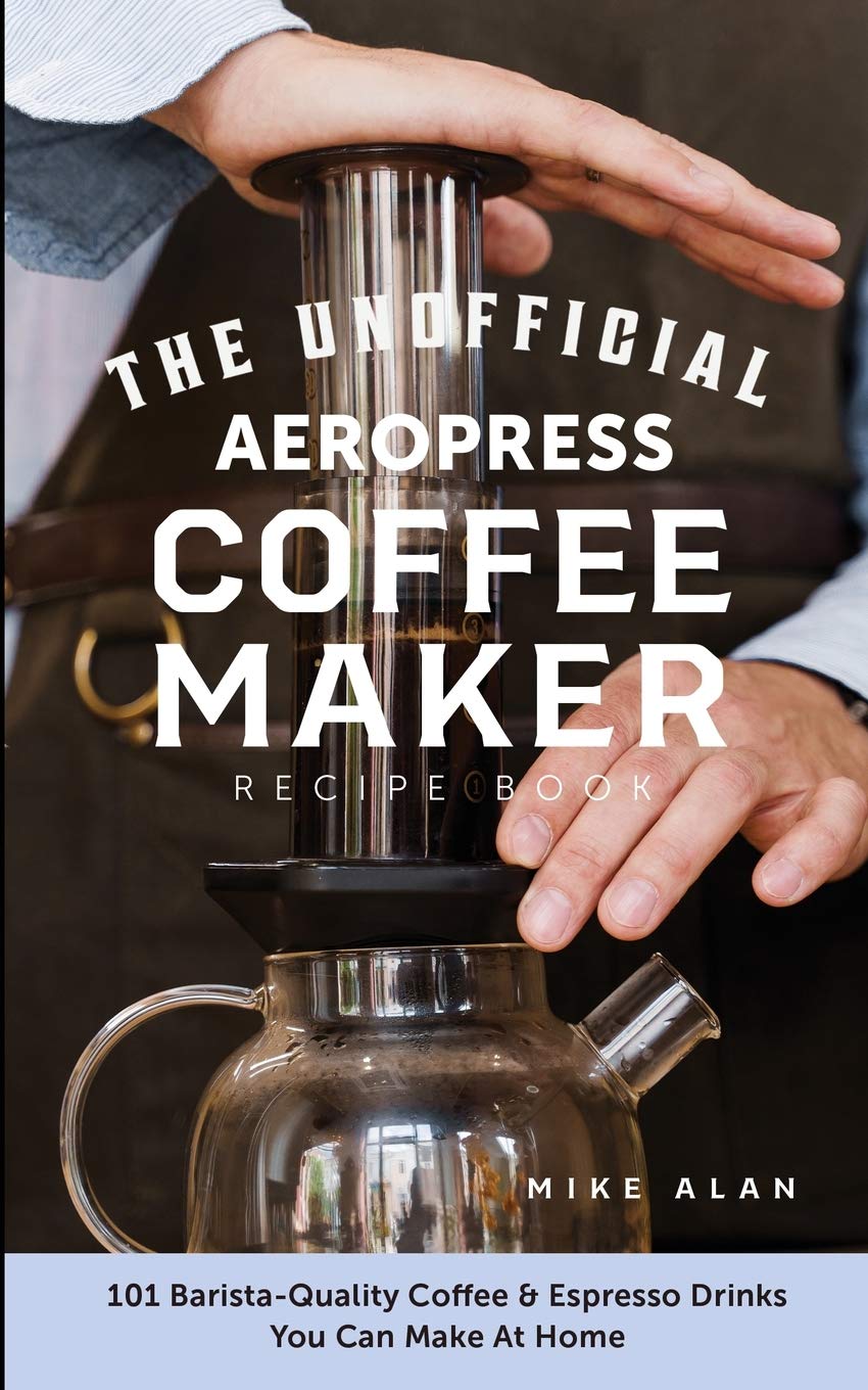 The Unofficial Aeropress Coffee Maker Recipe Book Leisure, Home & Garden