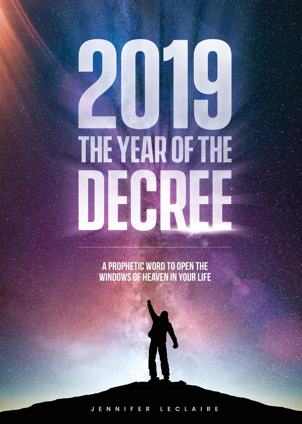 2019: The Year of the Decree: A Revelation to Open the Windows of Heaven in Your Life Religion & Esotericism