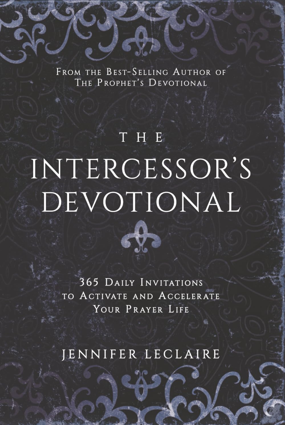 The Intercessor's Devotional: 365 Daily Invitations to Activate and Accelerate Your Prayer Life Religion & Esotericism