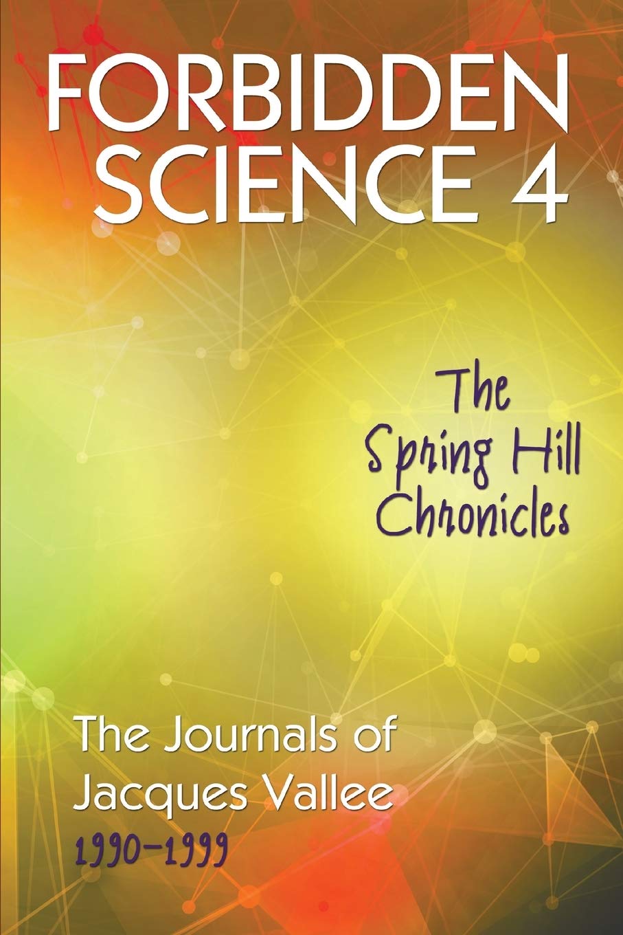 FORBIDDEN SCIENCE 4: The Spring Hill Chronicles, The Journals of Jacques Vallee 1990-1999 Art & Literature