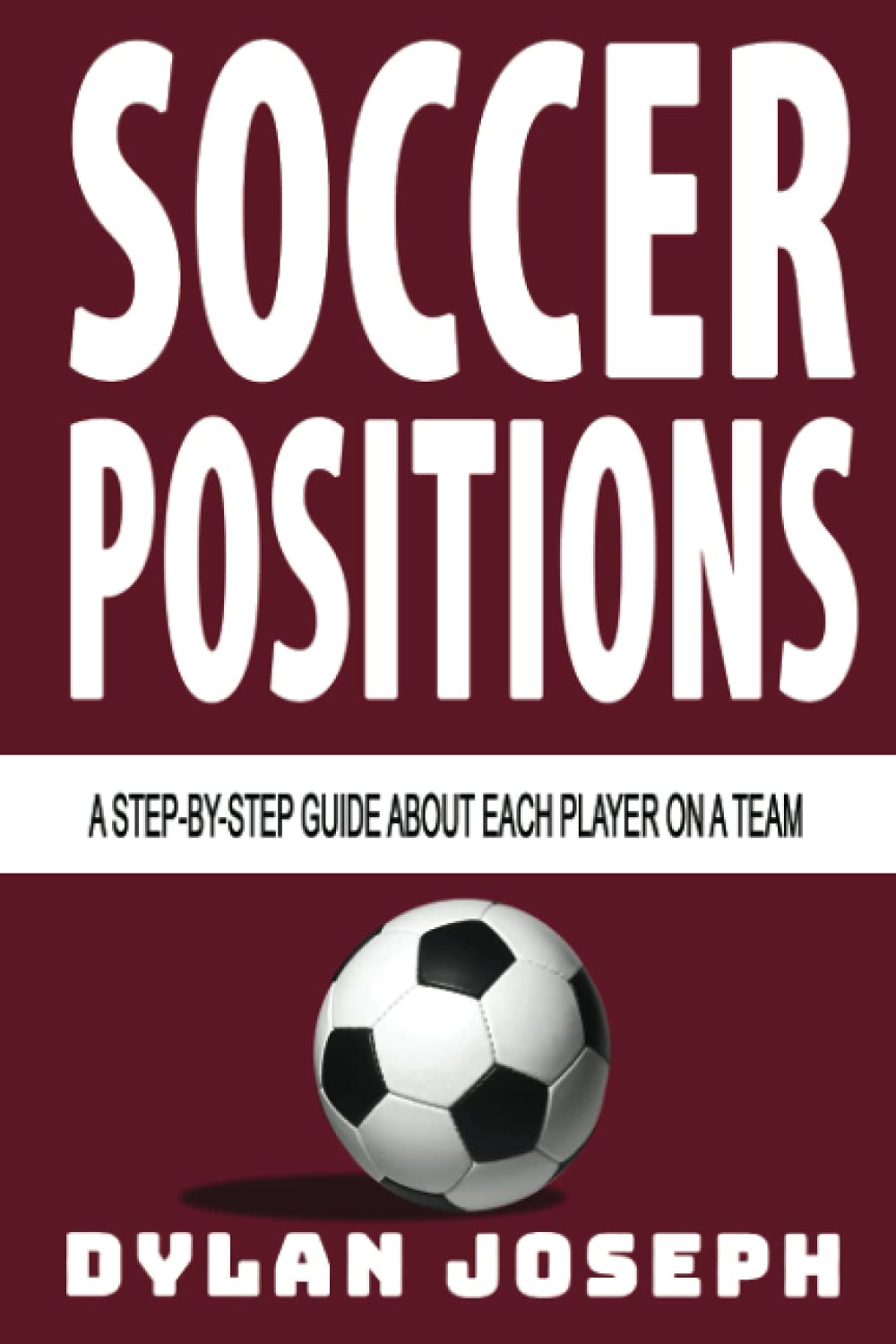 Soccer Positions: A-Step-by-Step Guide about Each Player on a Team (Understand Soccer, Band 6) Leisure & Fun