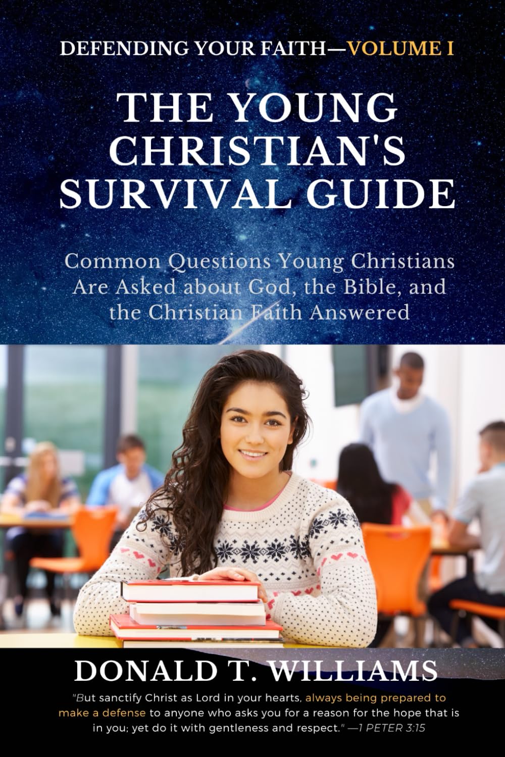 THE YOUNG CHRISTIAN'S SURVIVAL GUIDE: Common Questions Young Christians Are Asked about God, the Bible, and the Christian Faith Answered (Defending Your Faith for Christian Youths) Social Sciences