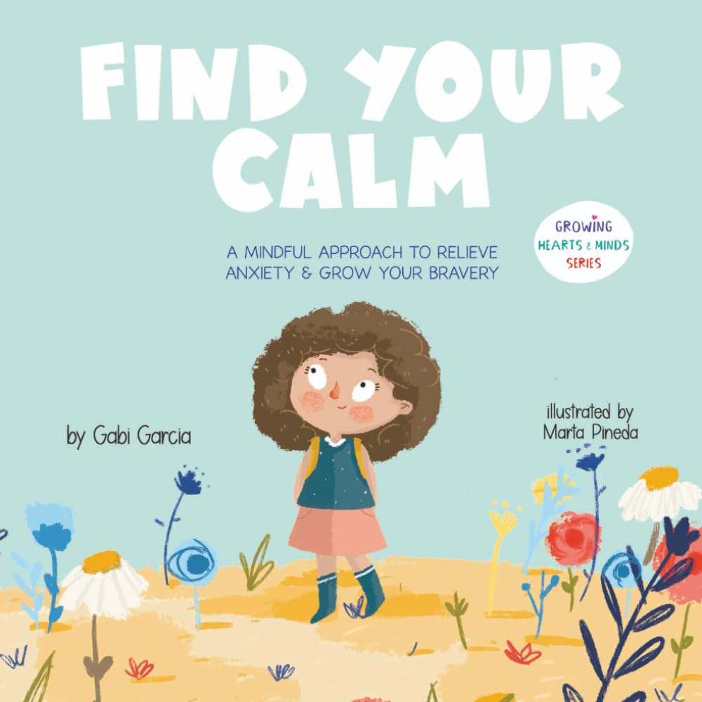 Find Your Calm: A Mindful Approach To Relieve Anxiety And Grow Your Bravery book
