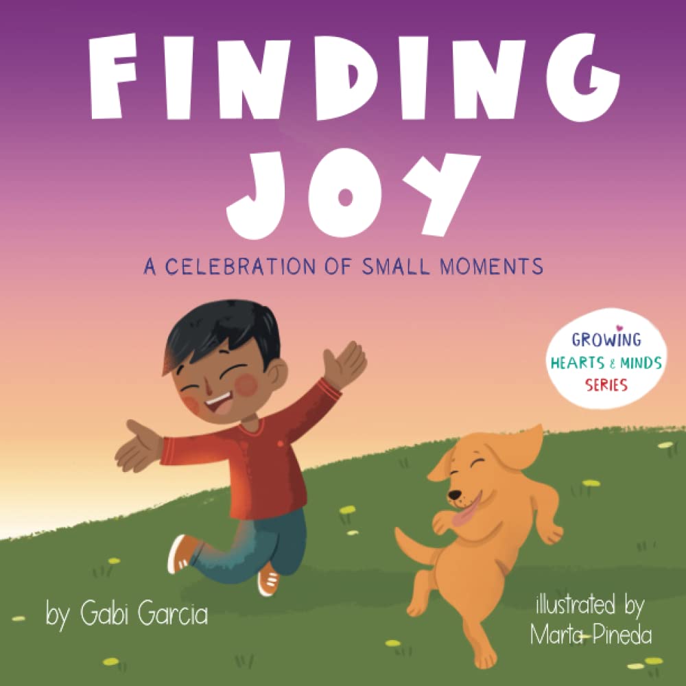 Finding Joy: A celebration of small moments (Growing Heart & Minds) Non-fiction